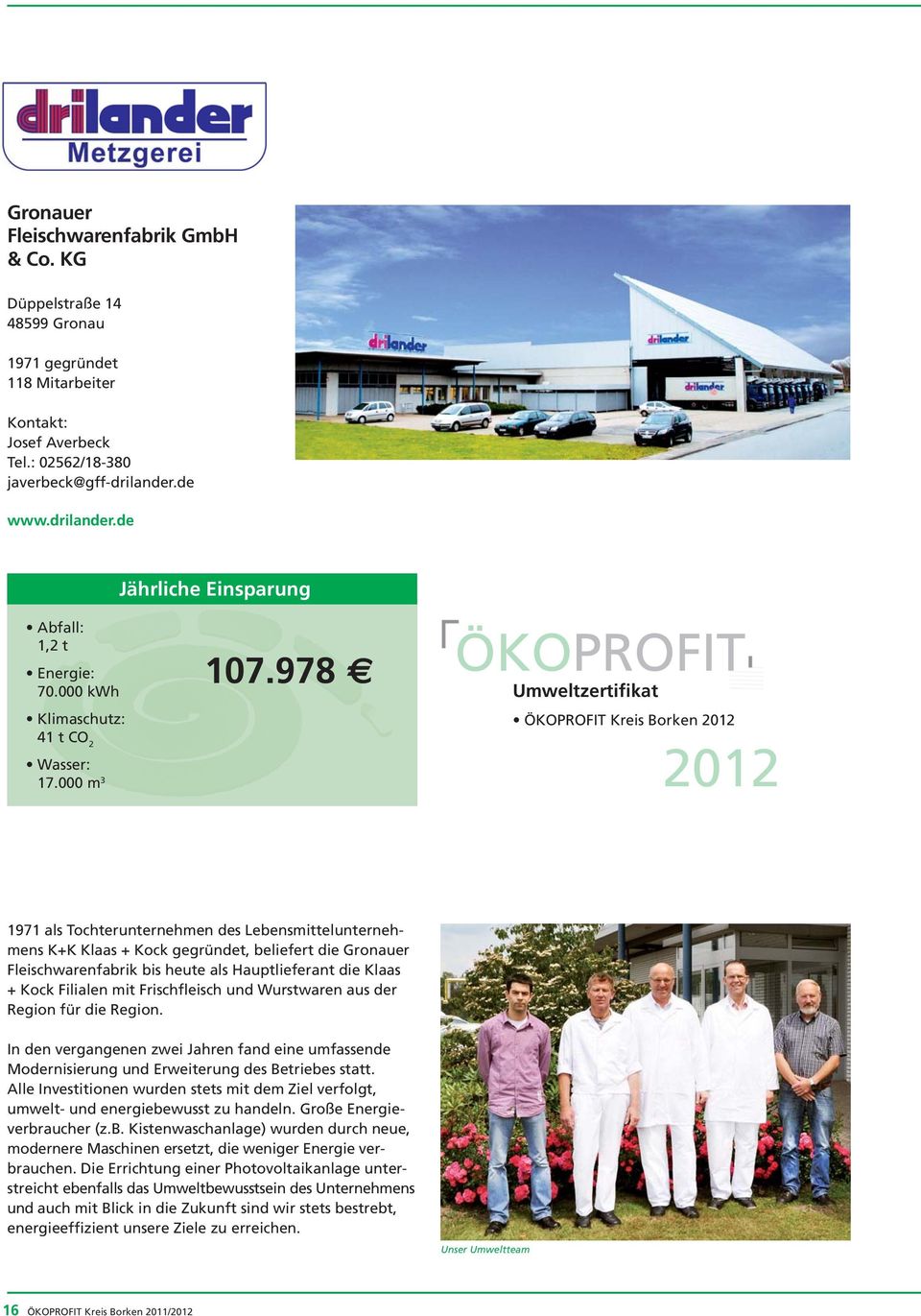 978 ÖKOPROFIT Umweltzertifikat ÖKOPROFIT Kreis Borken 2012 2012 1971 als Tochterunternehmen des Lebensmittelunternehmens K+K Klaas + Kock gegründet, beliefert die Gronauer Fleischwarenfabrik bis