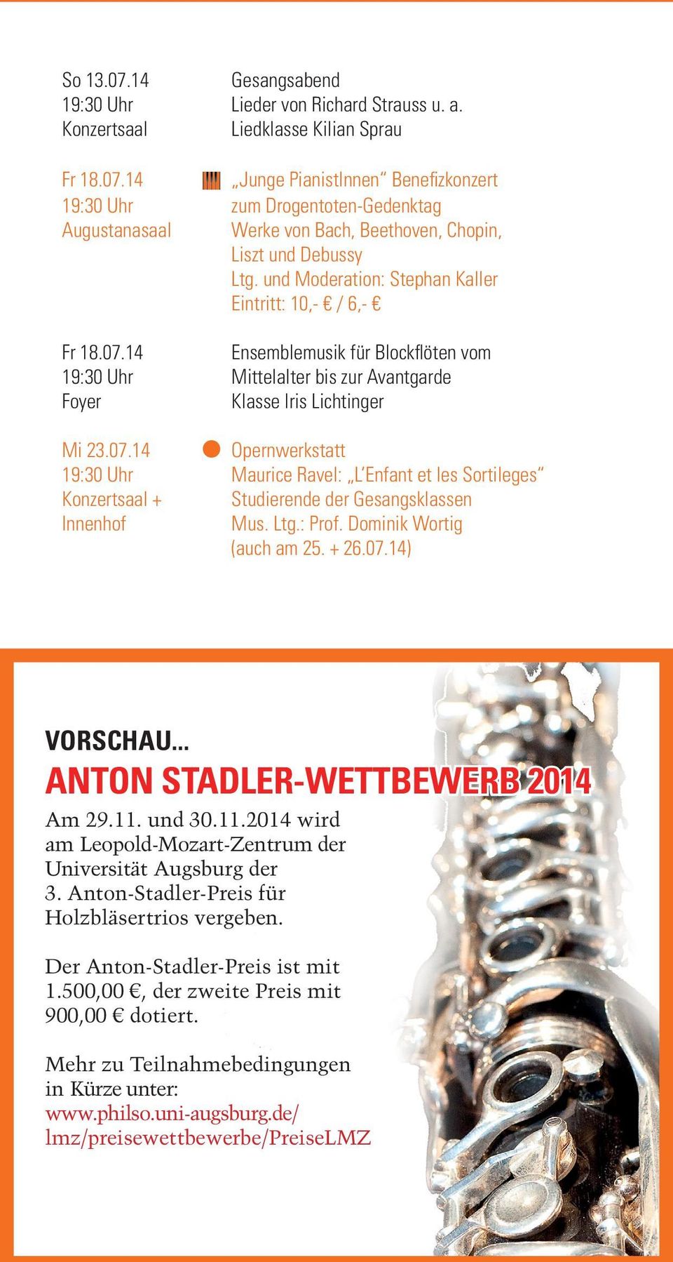 Ltg.: Prof. Dominik Wortig (auch am 25. + 26.07.14) VORSCHAU... ANTON STADLER-WETTBEWERB 2014 Am 29.11. und 30.11.2014 wird am Leopold-Mozart-Zentrum der Universität Augsburg der 3.