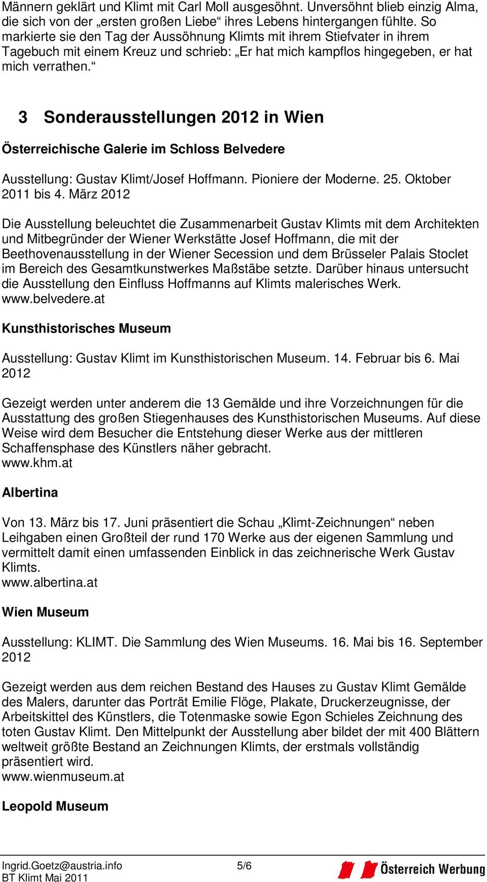 3 Sonderausstellungen 2012 in Wien Österreichische Galerie im Schloss Belvedere Ausstellung: Gustav Klimt/Josef Hoffmann. Pioniere der Moderne. 25. Oktober 2011 bis 4.