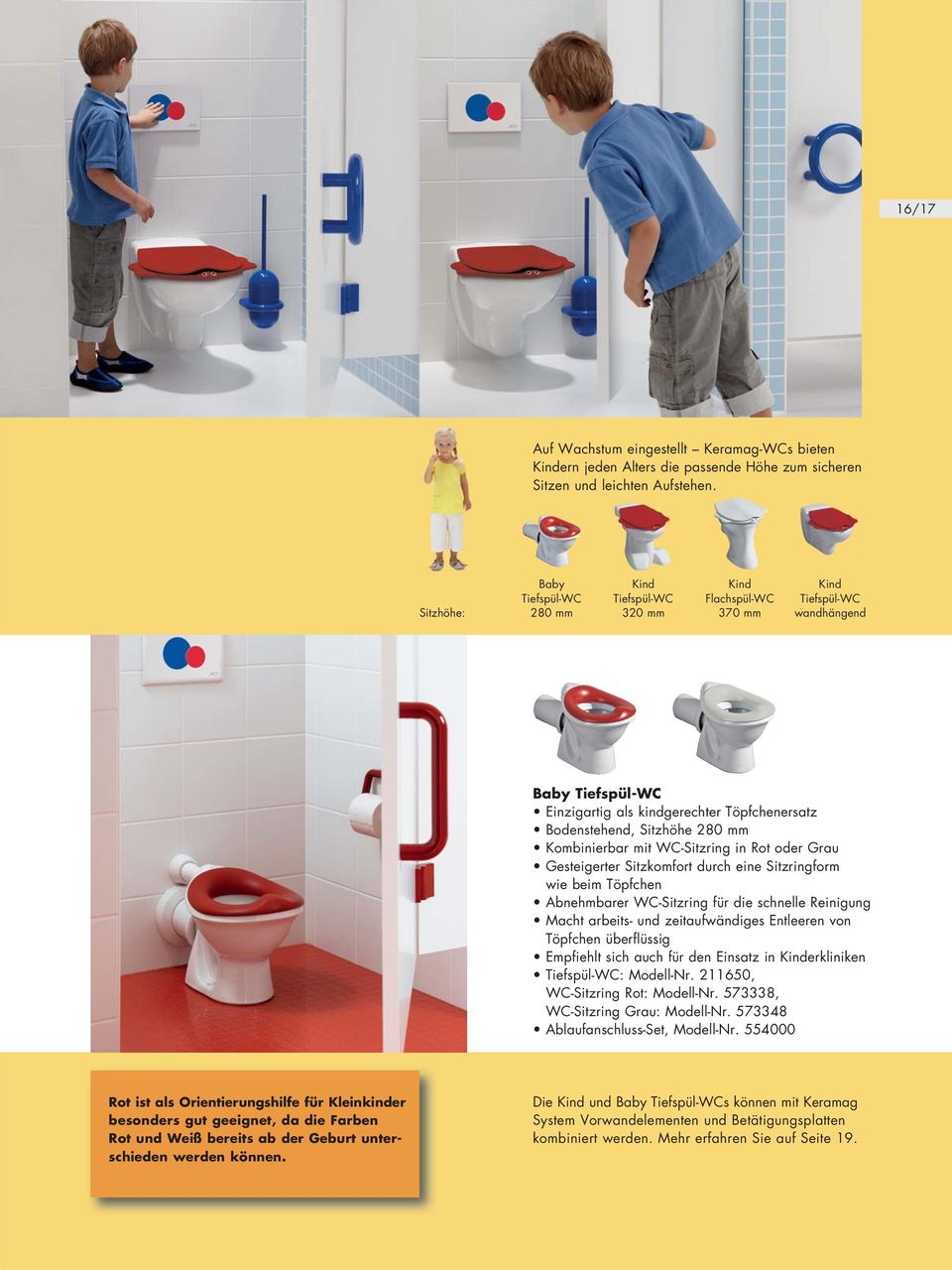 Kombinierbar mit WC-Sitzring in Rot oder Grau Gesteigerter Sitzkomfort durch eine Sitzringform wie beim Töpfchen Abnehmbarer WC-Sitzring für die schnelle Reinigung Macht arbeits- und zeitaufwändiges