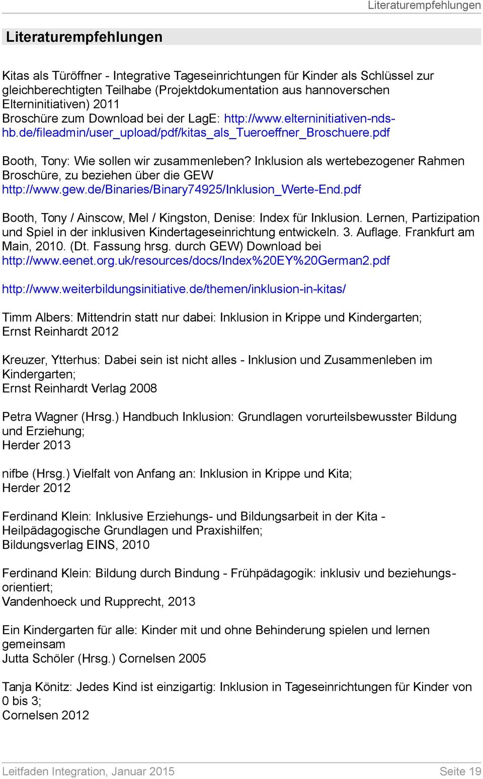 pdf Booth, Tony: Wie sollen wir zusammenleben? Inklusion als wertebezogener Rahmen Broschüre, zu beziehen über die GEW http://www.gew.de/binaries/binary74925/inklusion_werte-end.