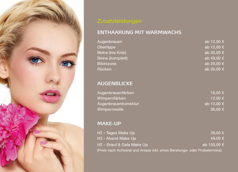 Wimpernfärben 12,00 Augenbrauenkorrektur ab 10,00 Wimpernwelle 36,00 Make-up H2 - Tages Make Up 39,00 H2 -