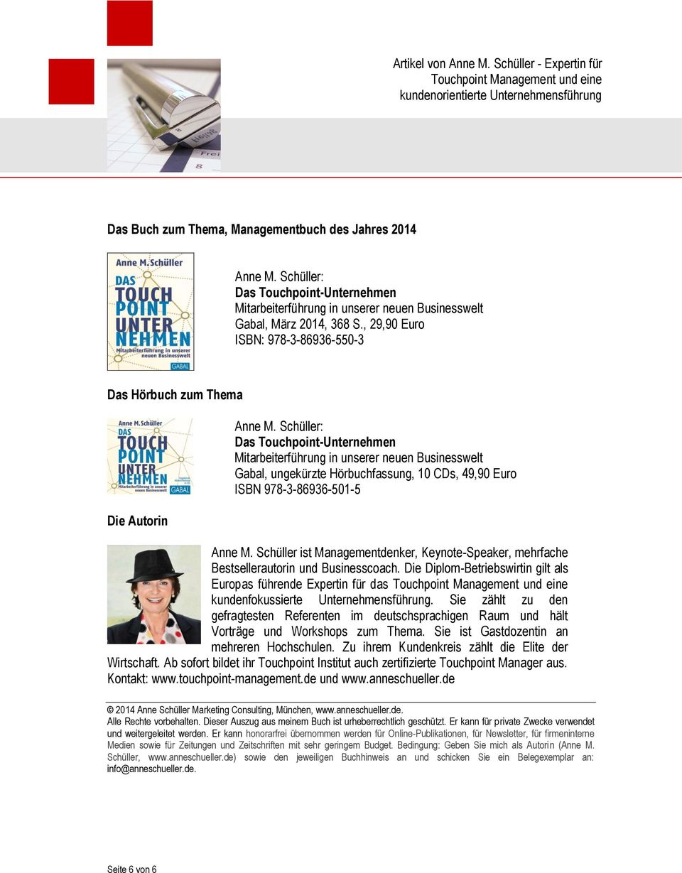Schüller: Das Touchpoint-Unternehmen Mitarbeiterführung in unserer neuen Businesswelt Gabal, ungekürzte Hörbuchfassung, 10 CDs, 49,90 Euro ISBN 978-3-86936-501-5 Anne M.