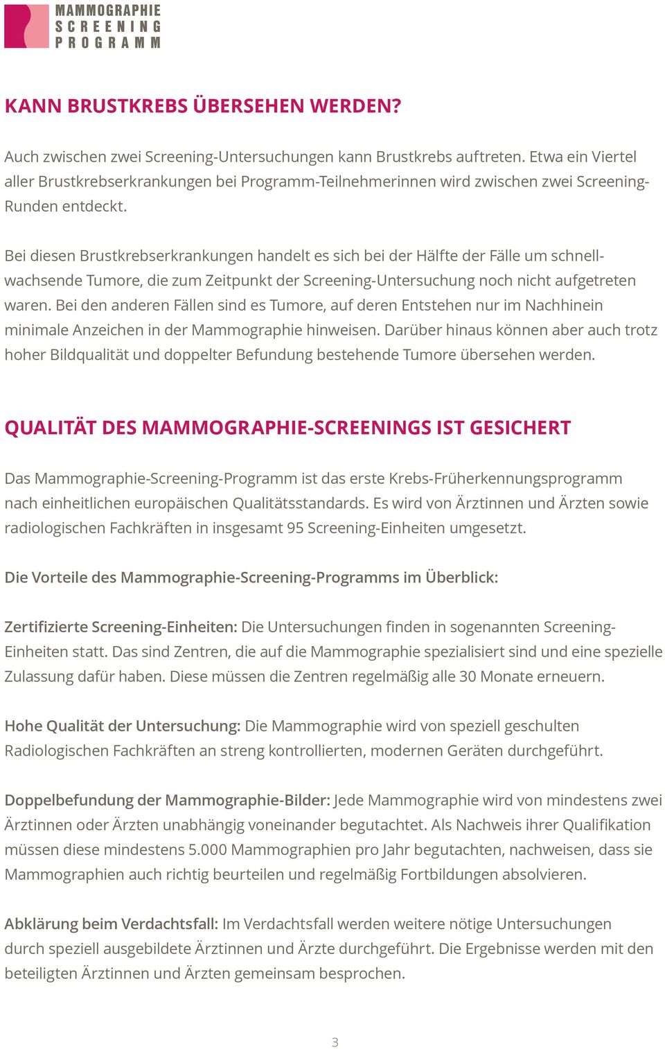 Bei diesen Brustkrebserkrankungen handelt es sich bei der Hälfte der Fälle um schnellwachsende Tumore, die zum Zeitpunkt der Screening-Untersuchung noch nicht aufgetreten waren.