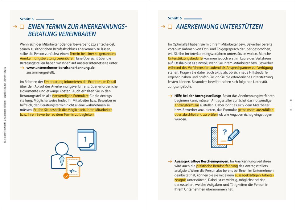 Eine Übersicht über die Beratungsstellen haben wir Ihnen auf unserer Internetseite unter: www.unternehmen-berufsanerkennung.de zusammengestellt.