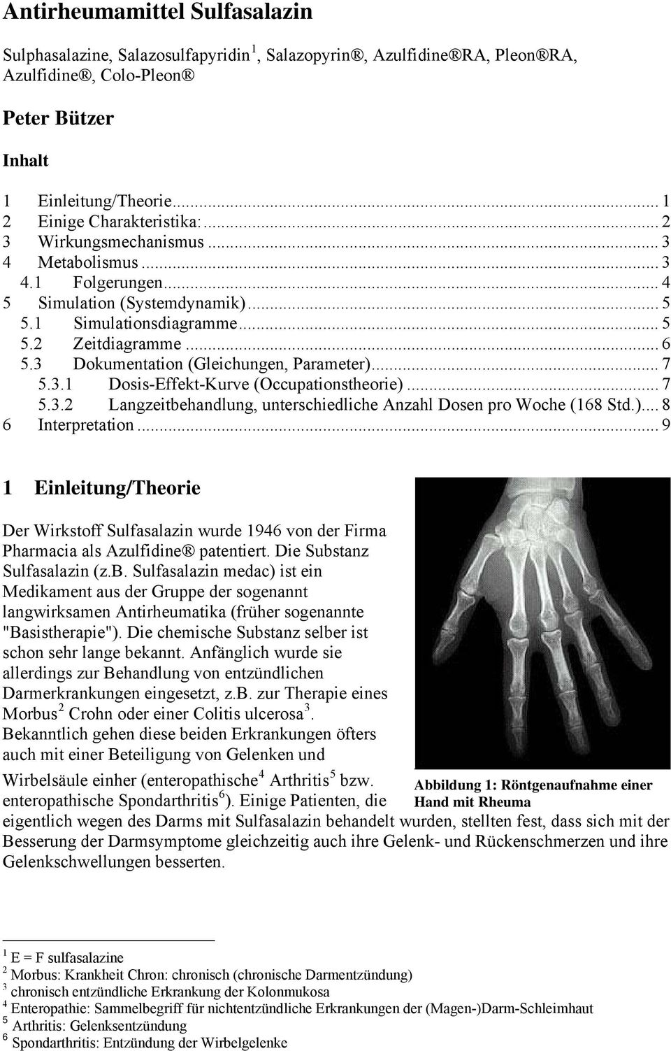 3 Dokumentation (Gleichungen, Parameter)... 7 5.3.1 Dosis-Effekt-Kurve (Occupationstheorie)... 7 5.3.2 Langzeitbehandlung, unterschiedliche Anzahl Dosen pro Woche (168 Std.)... 8 6 Interpretation.