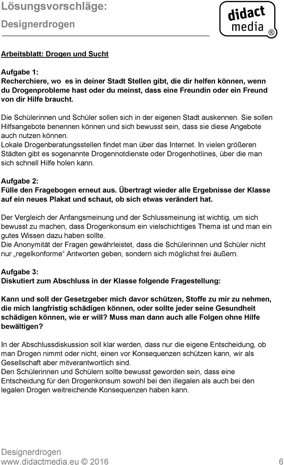 Lokale Drogenberatungsstellen findet man über das Internet. In vielen größeren Städten gibt es sogenannte Drogennotdienste oder Drogenhotlines, über die man sich schnell Hilfe holen kann.