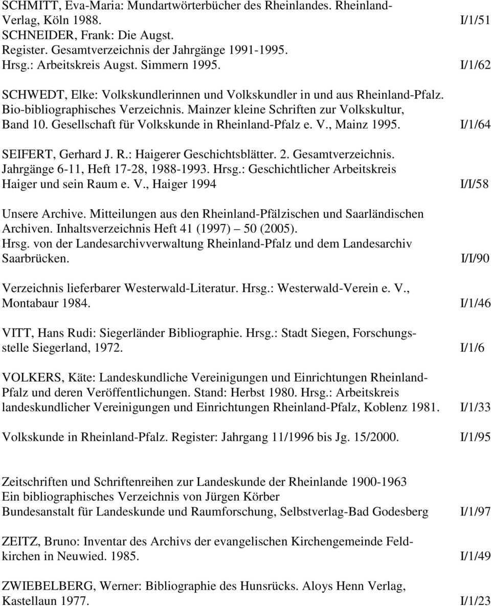 Gesellschaft für Volkskunde in Rheinland-Pfalz e. V., Mainz 1995. SEIFERT, Gerhard J. R.: Haigerer Geschichtsblätter. 2. Gesamtverzeichnis. Jahrgänge 6-11, Heft 17-28, 1988-1993. Hrsg.