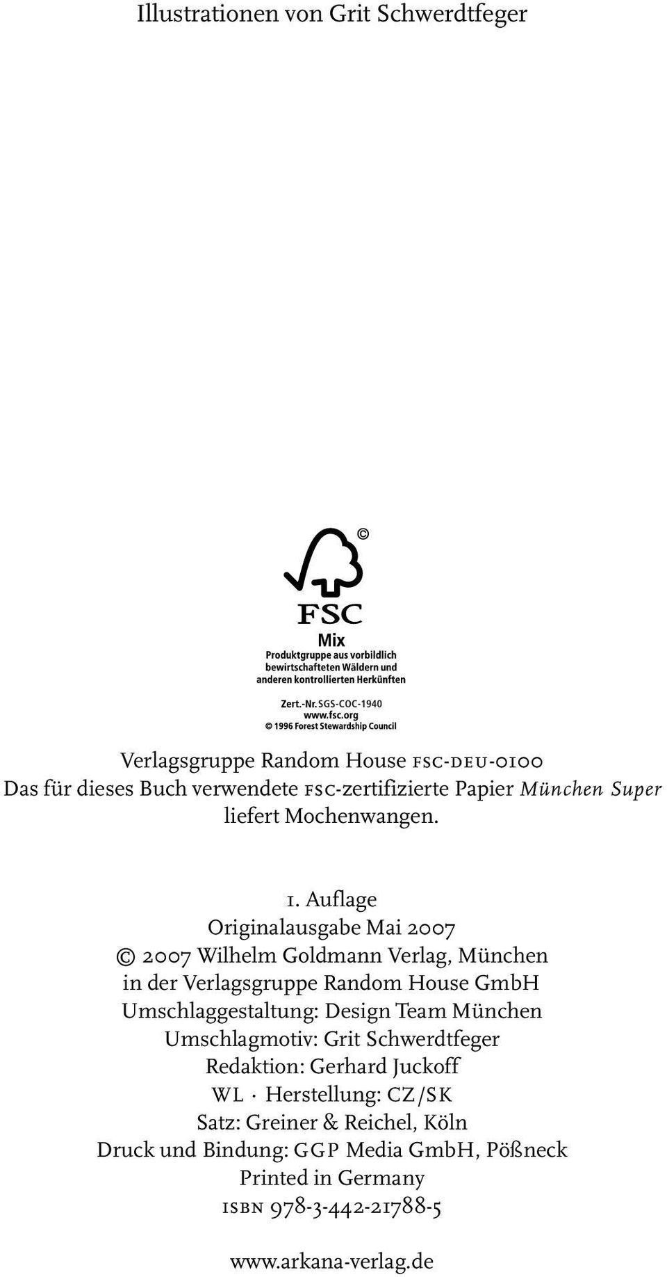 Auflage Originalausgabe Mai 2007 2007 Wilhelm Goldmann Verlag, München in der Verlagsgruppe Random House GmbH Umschlaggestaltung: Design