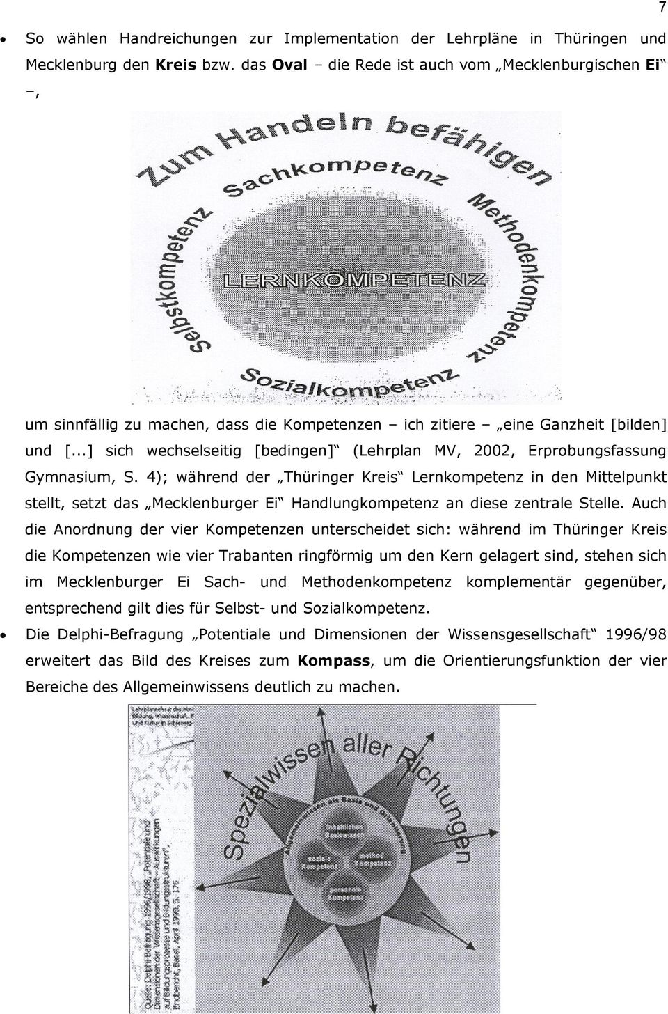 ..] sich wechselseitig [bedingen] (Lehrplan MV, 2002, Erprobungsfassung Gymnasium, S.