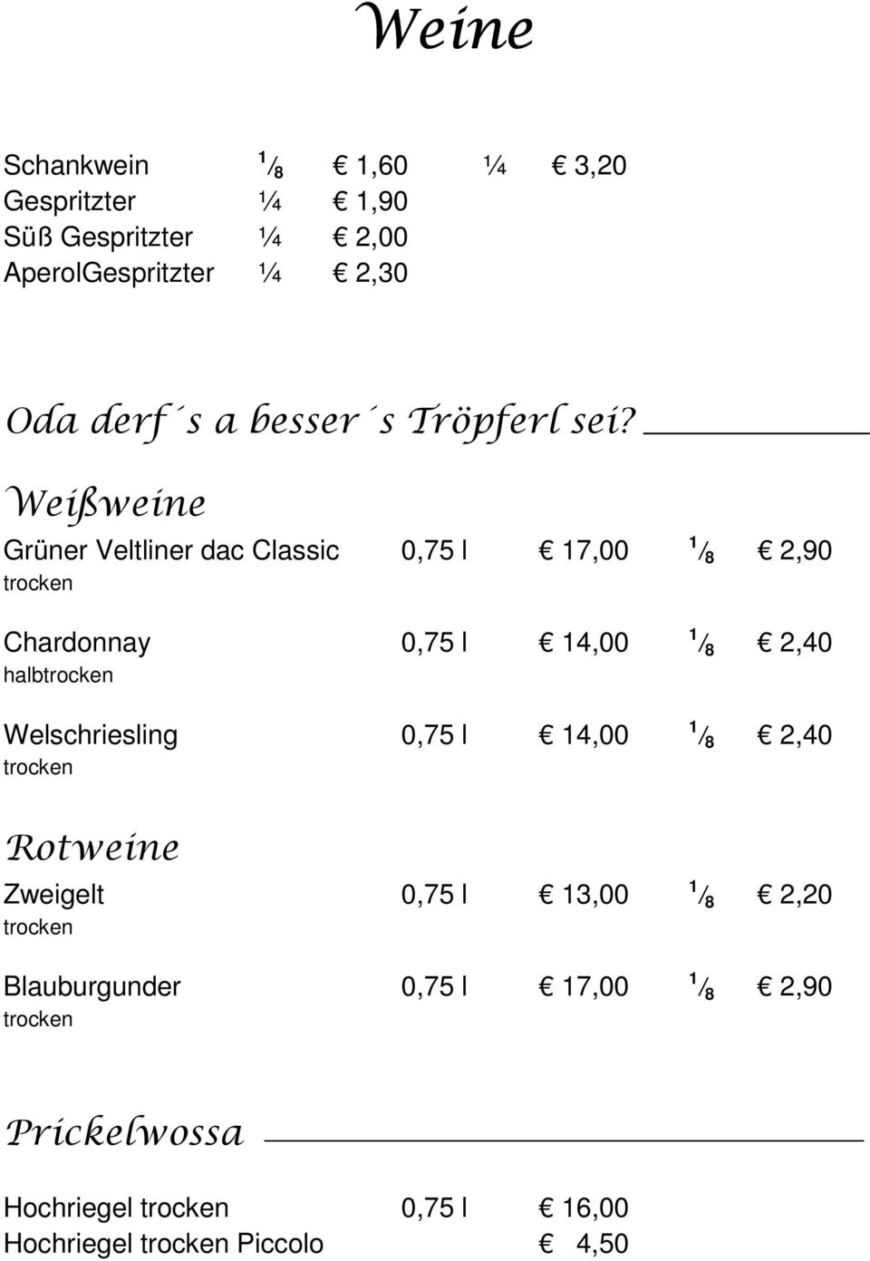 Weißweine Grüner Veltliner dac Classic 0,75 l 17,00 trocken Chardonnay 0,75 l 14,00 halbtrocken Welschriesling 0,75 l