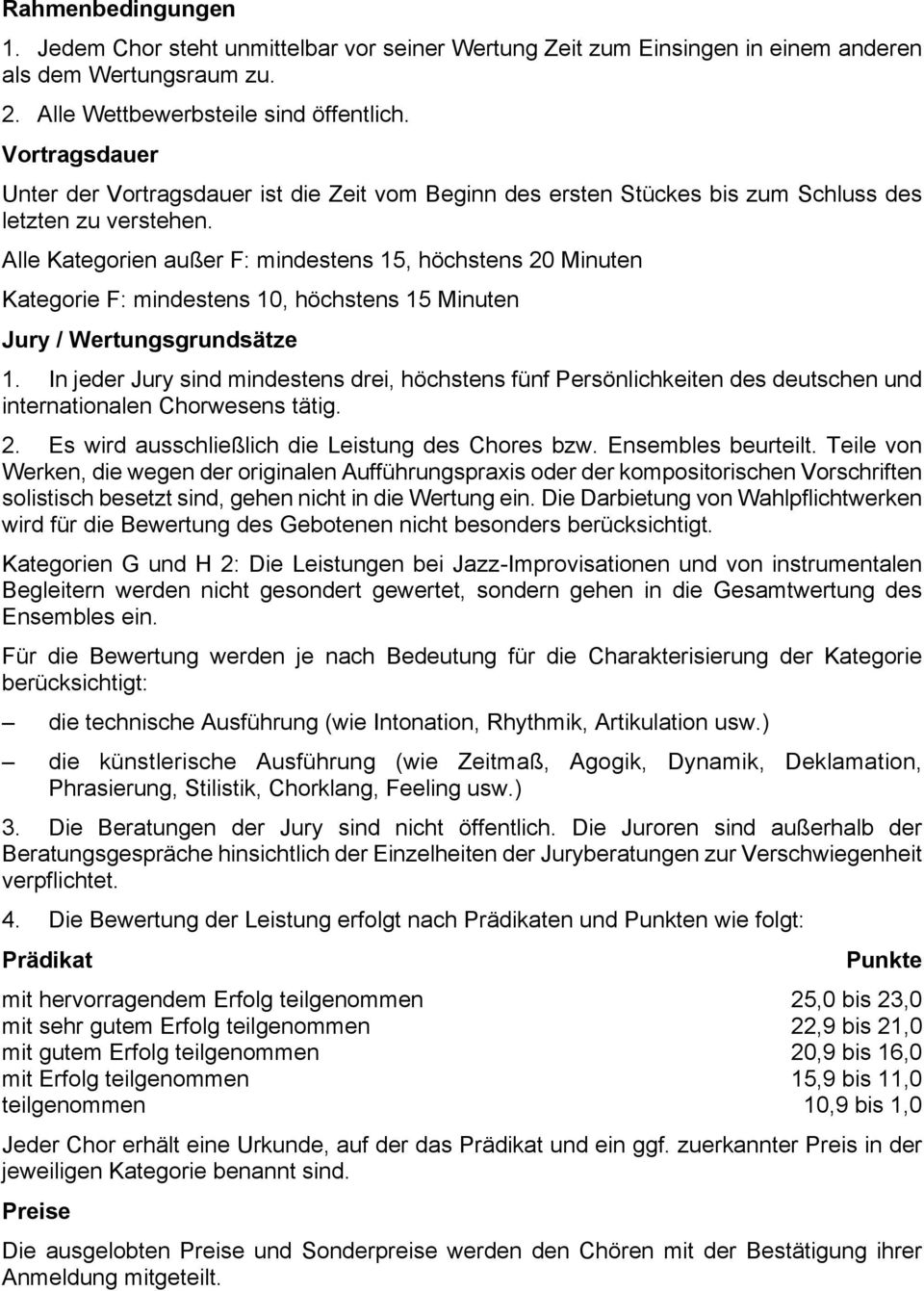 Alle Kategorien außer F: mindestens 15, höchstens 20 Minuten Kategorie F: mindestens 10, höchstens 15 Minuten Jury / Wertungsgrundsätze 1.