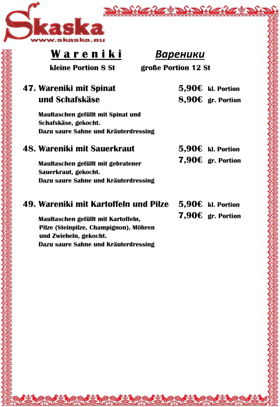 Wareniki mit Sauerkraut Maultaschen gefüllt mit gebratener Sauerkraut, gekocht. 5,90 kl. Portion 7,90 gr. Portion 49.