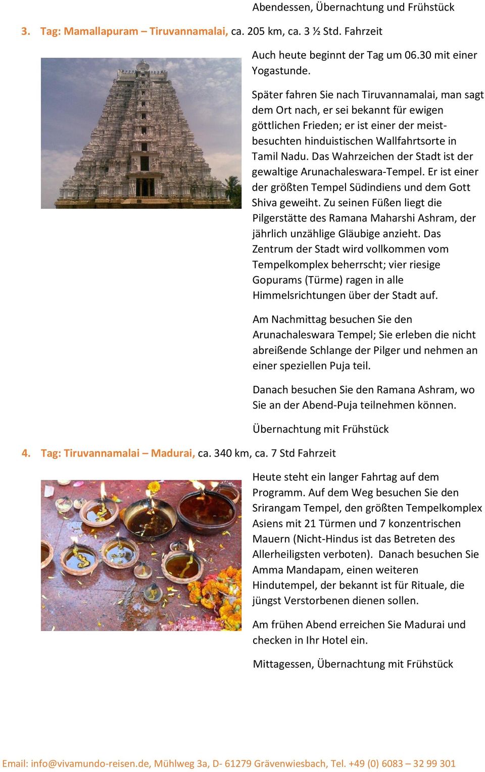 Das Wahrzeichen der Stadt ist der gewaltige Arunachaleswara-Tempel. Er ist einer der größten Tempel Südindiens und dem Gott Shiva geweiht.