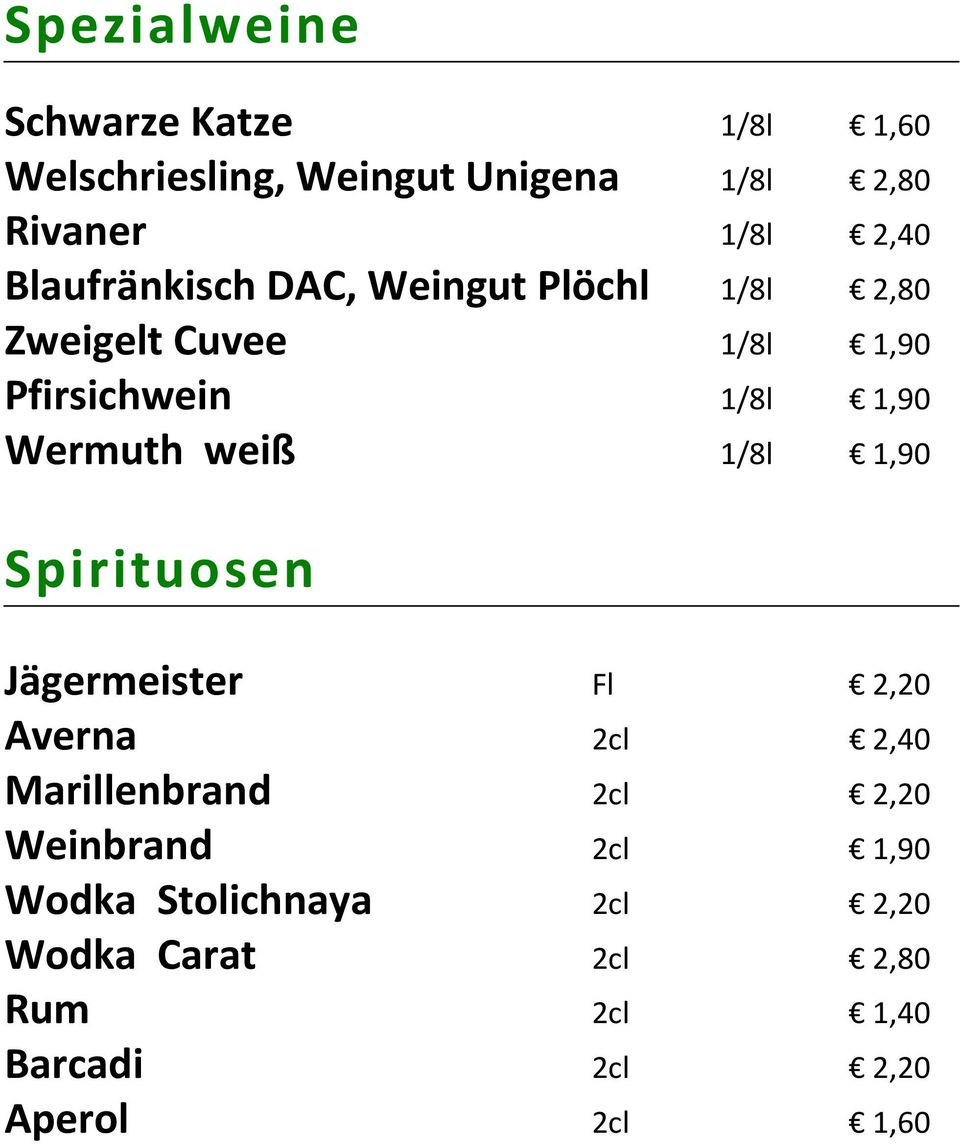 weiß 1/8l 1,90 Spirituosen Jägermeister Fl 2,20 Averna 2cl 2,40 Marillenbrand 2cl 2,20 Weinbrand