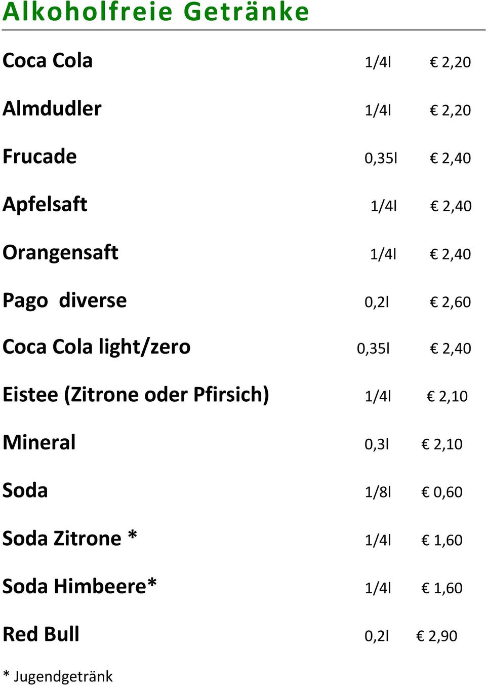 light/zero 0,35l 2,40 Eistee (Zitrone oder Pfirsich) 1/4l 2,10 Mineral 0,3l 2,10