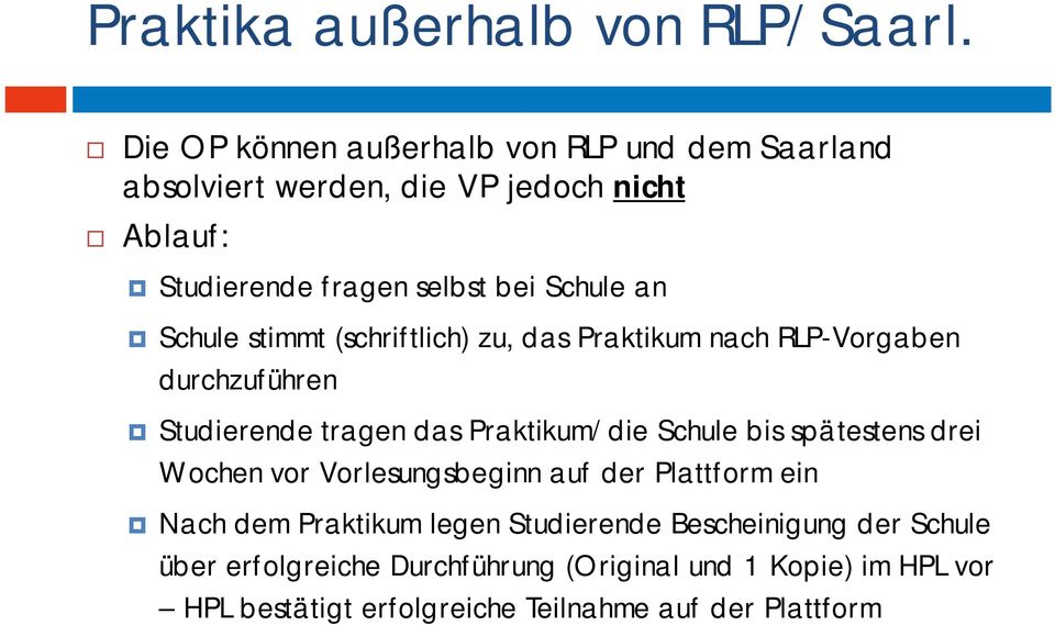 Schule stimmt (schriftlich) zu, das Praktikum nach RLP-Vorgaben durchzuführen Studierende tragen das Praktikum/die Schule bis