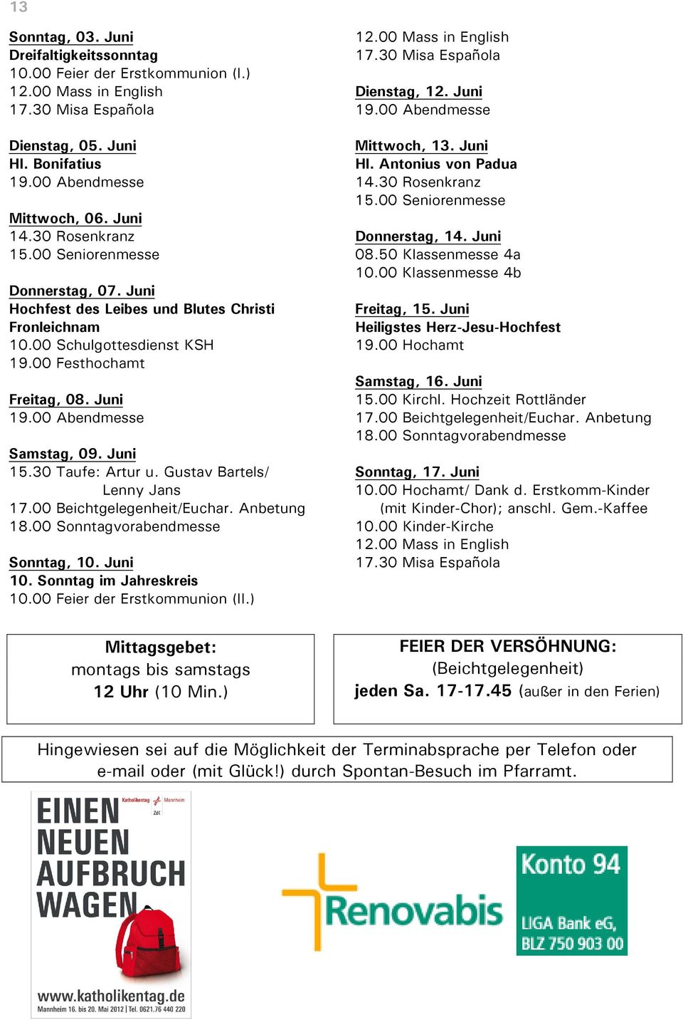 Juni 15.00 Seniorenmesse 08.50 Klassenmesse 4a 10.00 Klassenmesse 4b Donnerstag, 07. Juni Hochfest des Leibes und Blutes Christi Freitag, 15. Juni Fronleichnam Heiligstes Herz-Jesu-Hochfest 10.