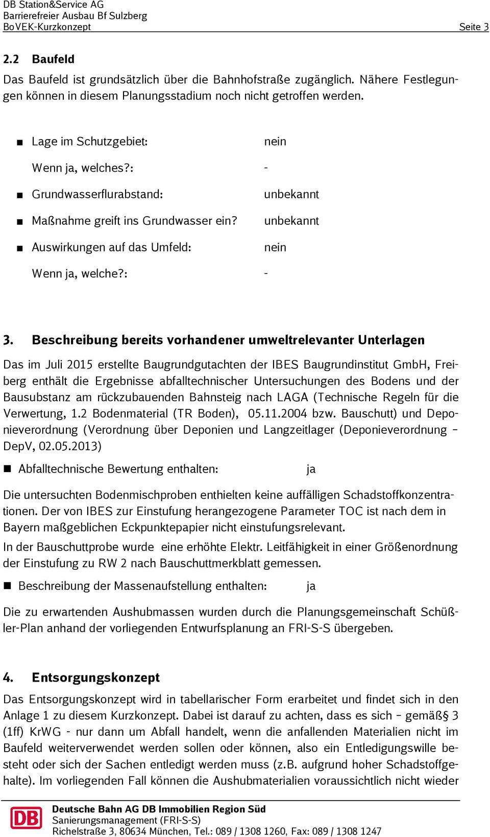 Beschreibung bereits vorhandener umweltrelevanter Unterlagen Das im Juli 2015 erstellte Baugrundgutachten der IBES Baugrundinstitut GmbH, Freiberg enthält die Ergebnisse abfalltechnischer
