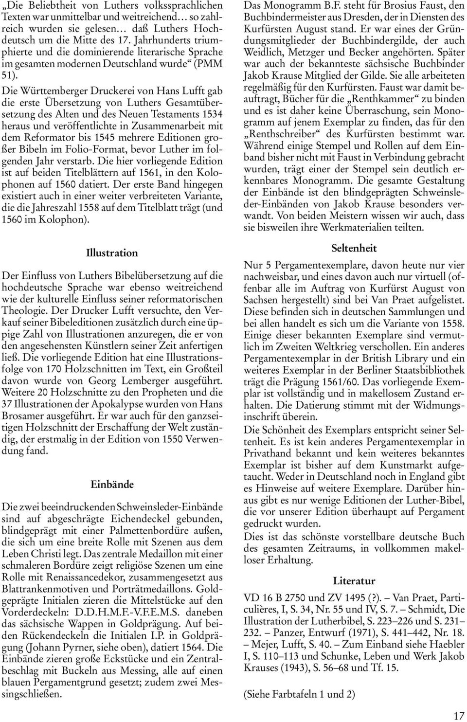 Die Württemberger Druckerei von Hans Lufft gab die erste Übersetzung von Luthers Gesamtübersetzung des Alten und des Neuen Testaments 1534 heraus und veröffentlichte in Zusammenarbeit mit dem