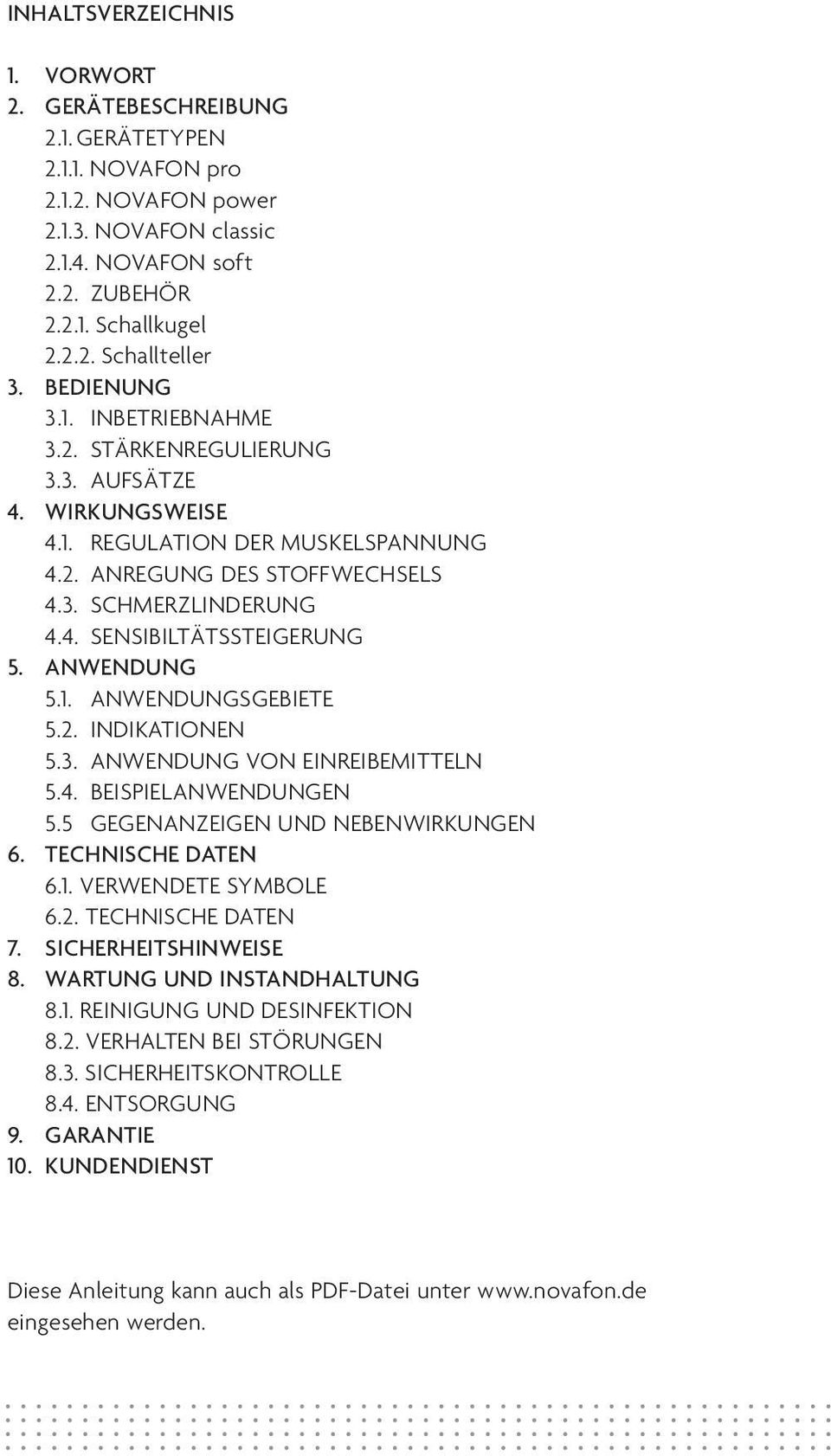 ANWENDUNG 5.1. ANWENDUNGSGEBIETE 5.2. INDIKATIONEN 5.3. ANWENDUNG VON EINREIBEMITTELN 5.4. BEISPIELANWENDUNGEN 5.5 GEGENANZEIGEN UND NEBENWIRKUNGEN 6. TECHNISCHE DATEN 6.1. VERWENDETE SYMBOLE 6.2. TECHNISCHE DATEN 7.