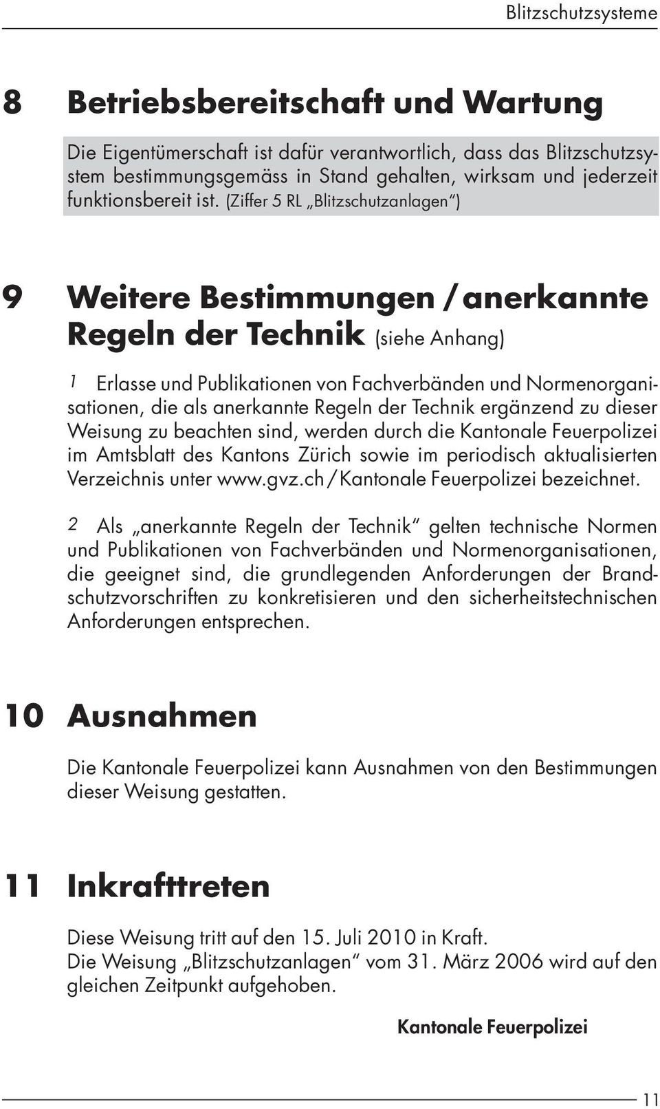 Regeln der Technik ergänzend zu dieser Weisung zu beachten sind, werden durch die Kantonale Feuerpolizei im Amtsblatt des Kantons Zürich sowie im periodisch aktualisierten Verzeichnis unter www.gvz.