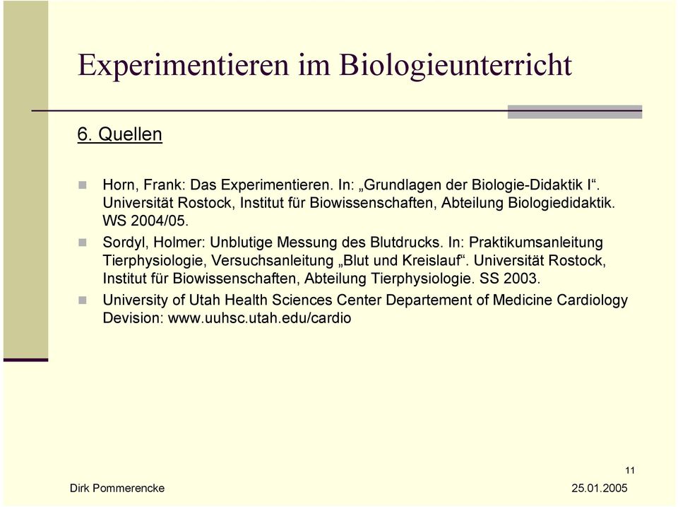 Sordyl, Holmer: Unblutige Messung des Blutdrucks. In: Praktikumsanleitung Tierphysiologie, Versuchsanleitung Blut und Kreislauf.