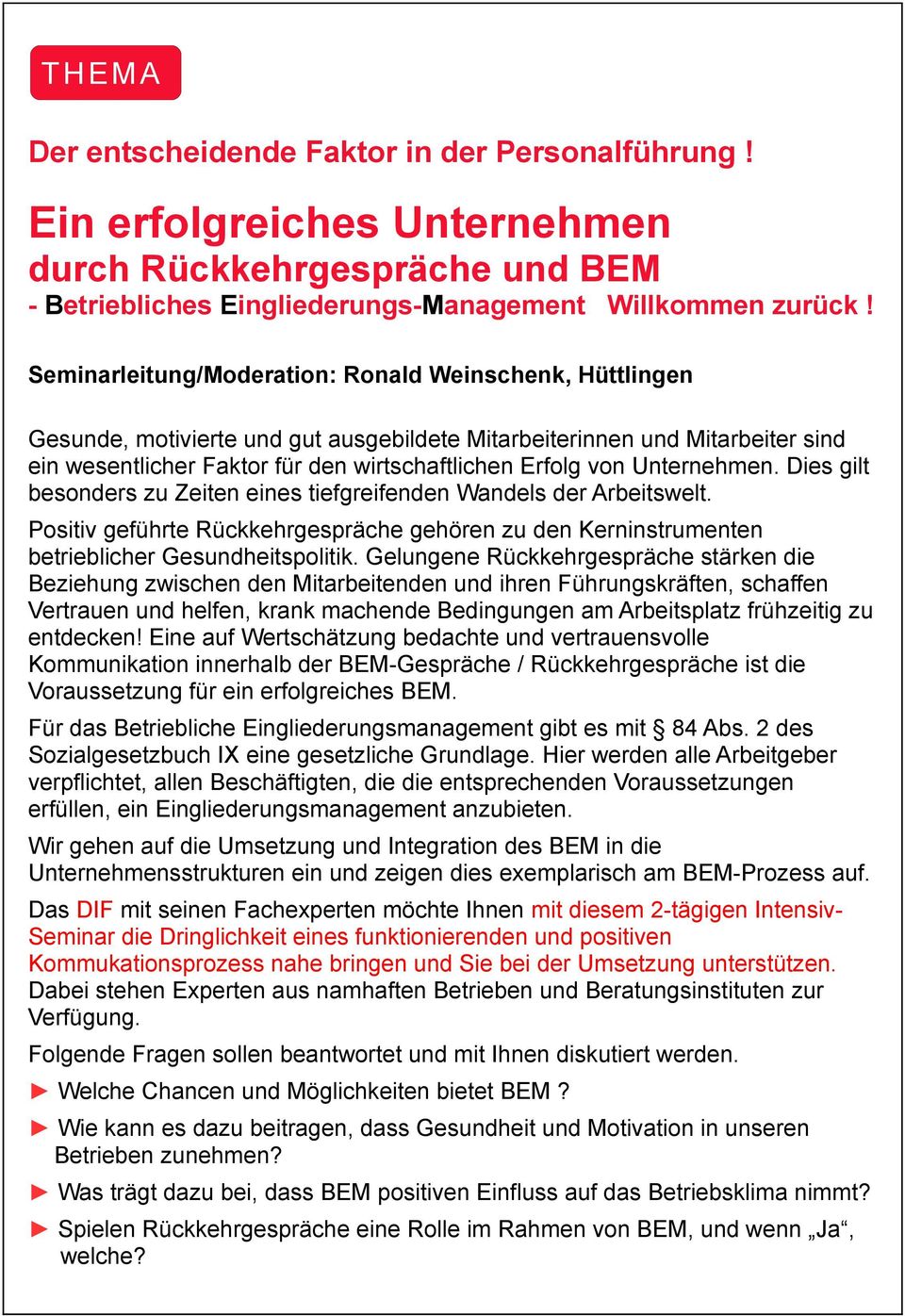 Unternehmen. Dies gilt besonders zu Zeiten eines tiefgreifenden Wandels der Arbeitswelt. Positiv geführte Rückkehrgespräche gehören zu den Kerninstrumenten betrieblicher Gesundheitspolitik.