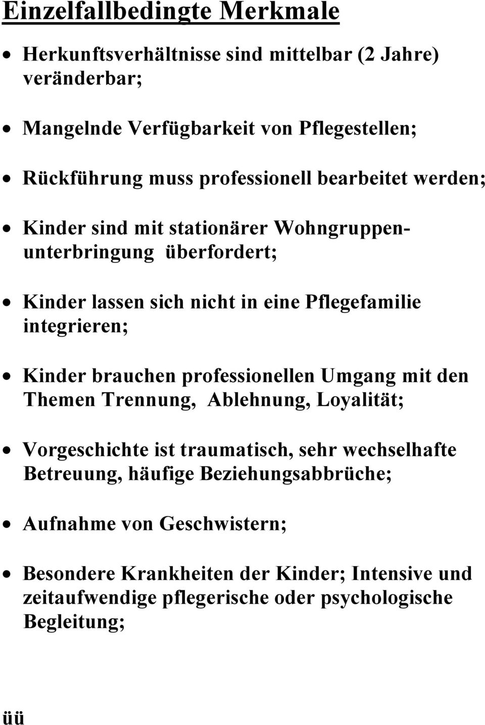 integrieren; Kinder brauchen professionellen Umgang mit den Themen Trennung, Ablehnung, Loyalität; Vorgeschichte ist traumatisch, sehr wechselhafte