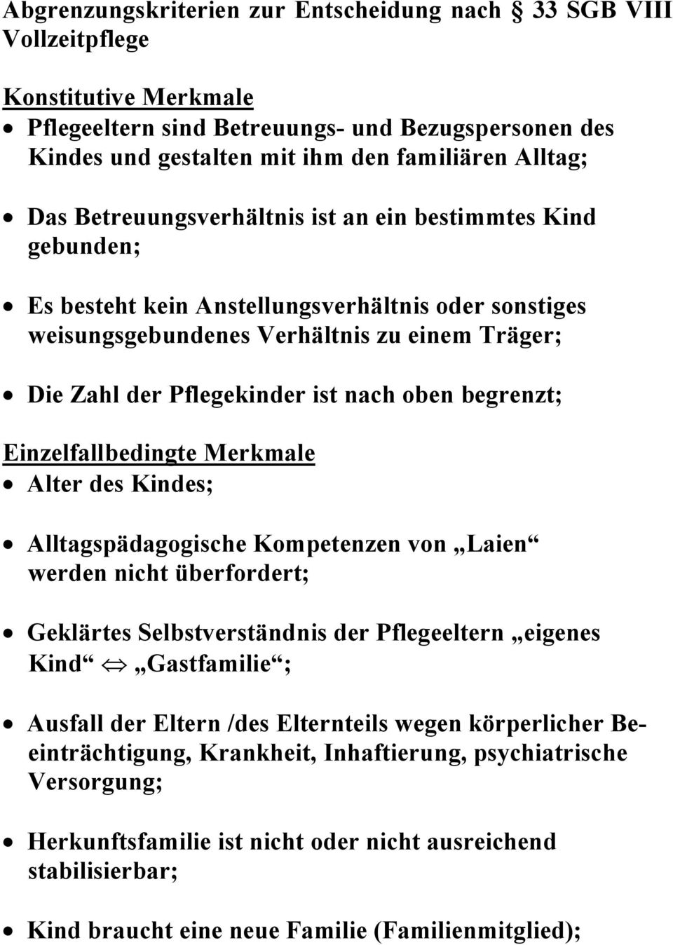 oben begrenzt; Einzelfallbedingte Merkmale Alter des Kindes; Alltagspädagogische Kompetenzen von Laien werden nicht überfordert; Geklärtes Selbstverständnis der Pflegeeltern eigenes Kind Gastfamilie