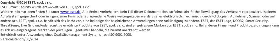 werden, sei es elektronisch, mechanisch, durch Fotokopien, Aufnehmen, Scannen oder auf andere Art. ESET, spol. s r.o. behält sich das Recht vor, eine beliebige der beschriebenen Anwendungen ohne Ankündigung zu ändern.