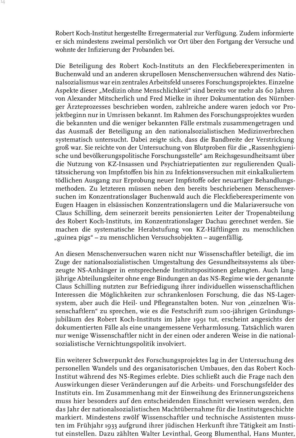 Die Beteiligung des Robert Koch-Instituts an den Fleckfieberexperimenten in Buchenwald und an anderen skrupellosen Menschenversuchen während des Nationalsozialismus war ein zentrales Arbeitsfeld