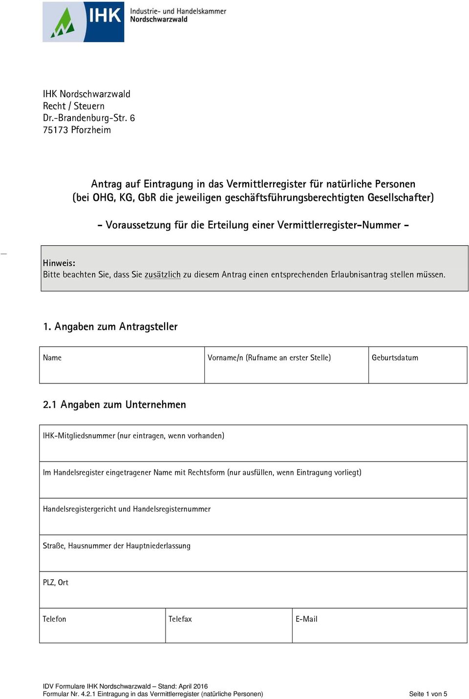 Erteilung einer Vermittlerregister-Nummer - Bitte beachten Sie, dass Sie zusätzlich zu diesem Antrag einen entsprechenden Erlaubnisantrag stellen müssen. 1.