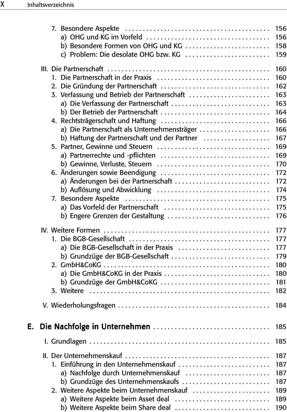 Die Partnerschaft in der Praxis................................ 160 2. Die Gründung der Partnerschaft............................... 162 3. Verfassung und Betrieb der Partnerschaft.