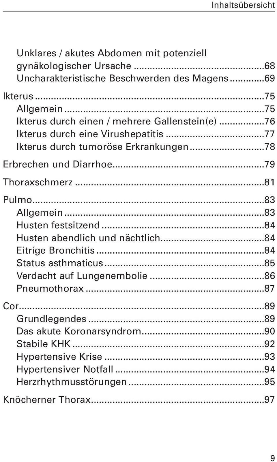 ..79 Thoraxschmerz...81 Pulmo...83 Allgemein...83 Husten festsitzend...84 Husten abendlich und nächtlich...84 Eitrige Bronchitis...84 Status asthmaticus.