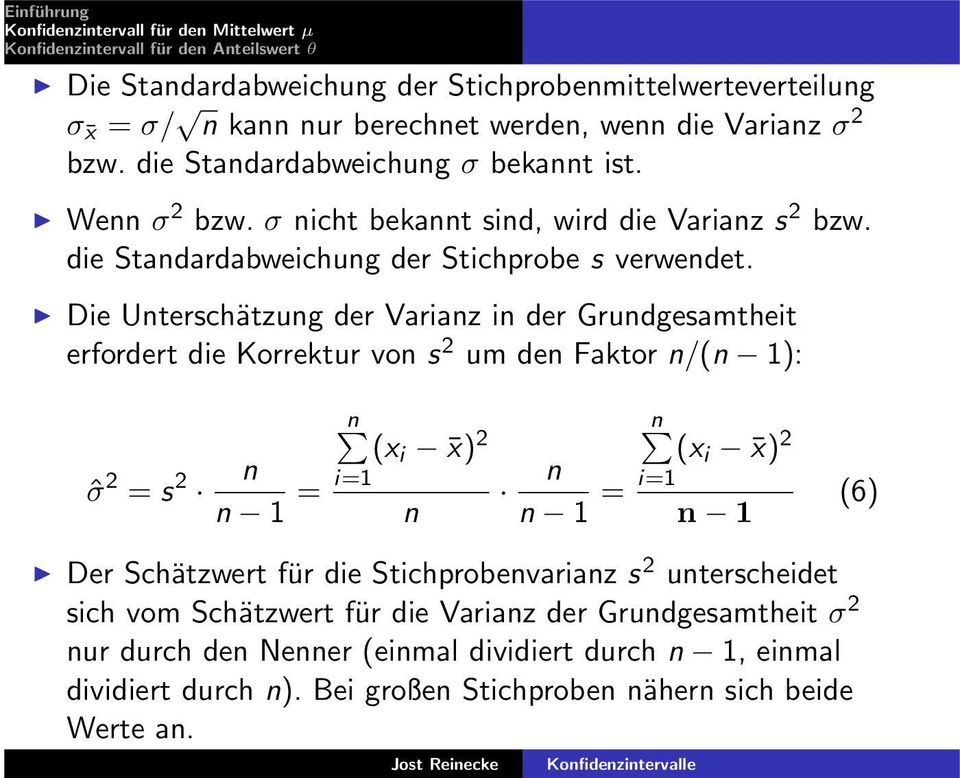 Die Unterschätzung der Varianz in der Grundgesamtheit erfordert die Korrektur von s 2 um den Faktor n/(n 1): ˆσ 2 = s 2 n n 1 = n (x i x) 2 i=1 n n n 1 = n (x i x) 2 i=1 n 1
