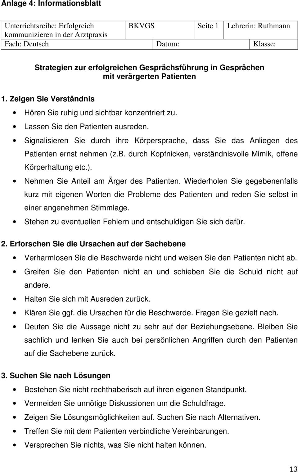 Signalisieren Sie durch ihre Körpersprache, dass Sie das Anliegen des Patienten ernst nehmen (z.b. durch Kopfnicken, verständnisvolle Mimik, offene Körperhaltung etc.).