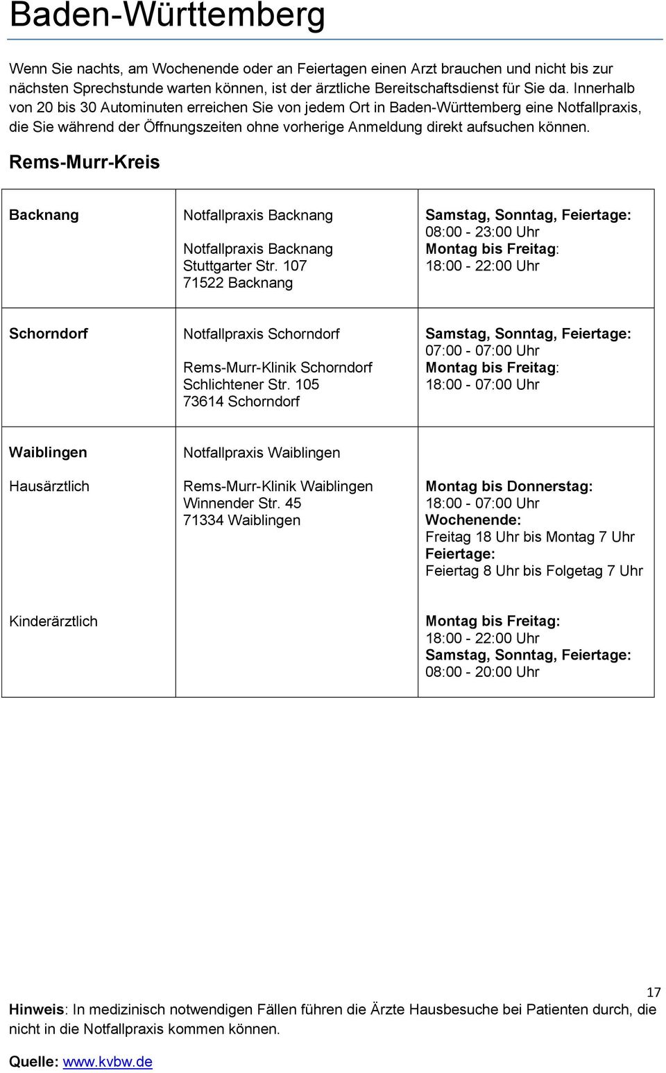 105 73614 Schorndorf 07:00-07:00 Uhr 18:00-07:00 Uhr Waiblingen Hausärztlich Notfallpraxis Waiblingen Rems-Murr-Klinik Waiblingen