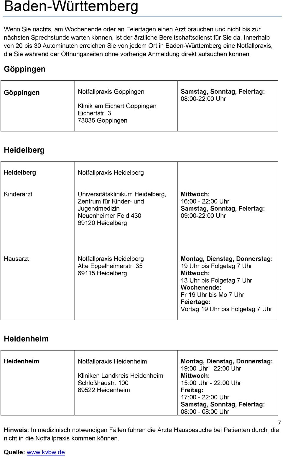 Neuenheimer Feld 430 69120 Heidelberg 16:00-22:00 Uhr 09:00-22:00 Uhr Hausarzt Notfallpraxis Heidelberg Alte Eppelheimerstr.