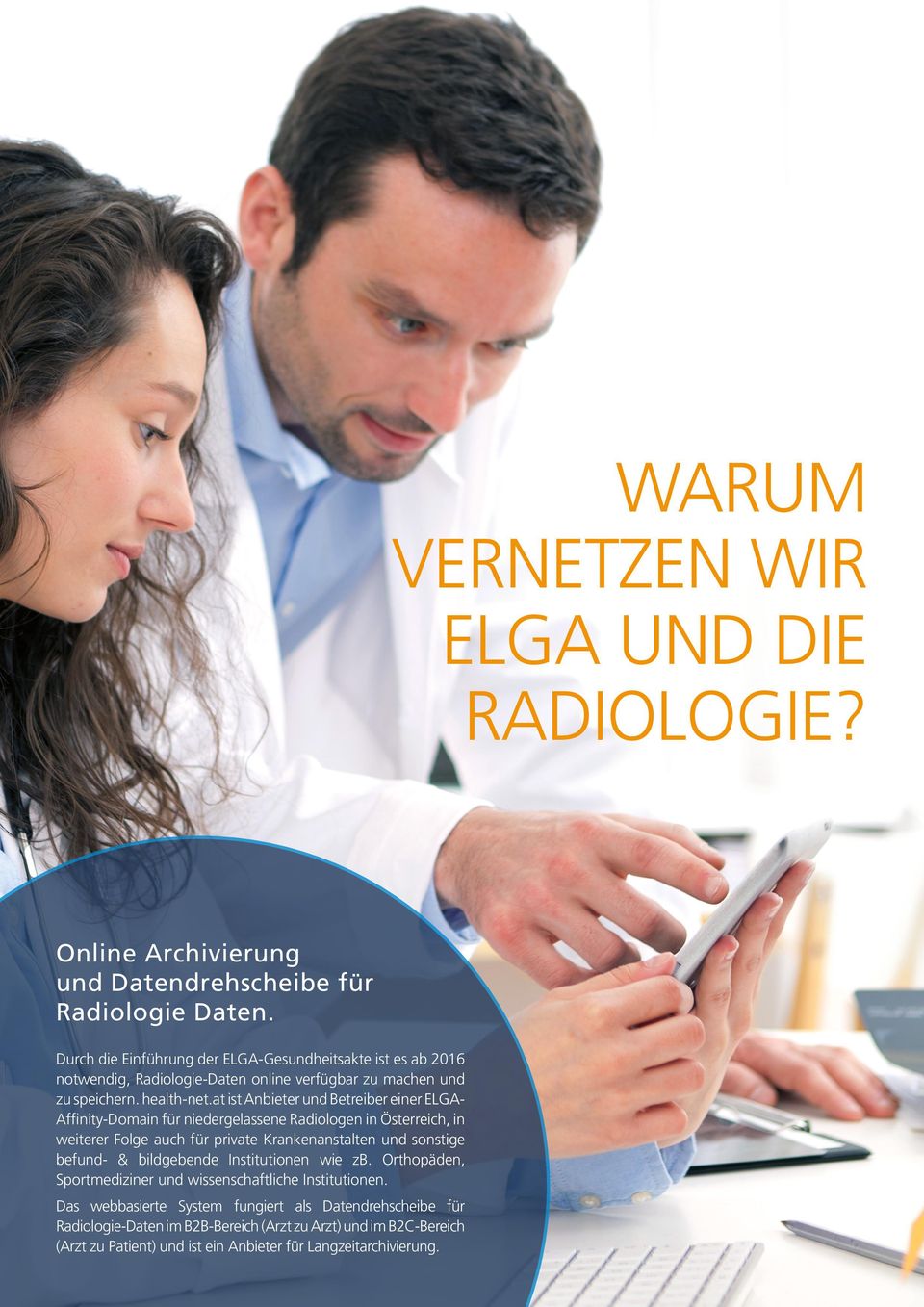 at ist Anbieter und Betreiber einer ELGA- Affinity-Domain für niedergelassene Radiologen in Österreich, in weiterer Folge auch für private Krankenanstalten und sonstige befund- &