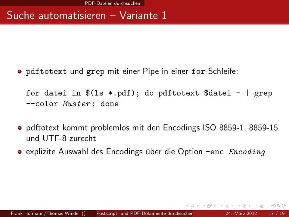 pdf); do pdftotext $datei - grep --color Muster ; done pdftotext kommt problemlos mit den Encodings ISO