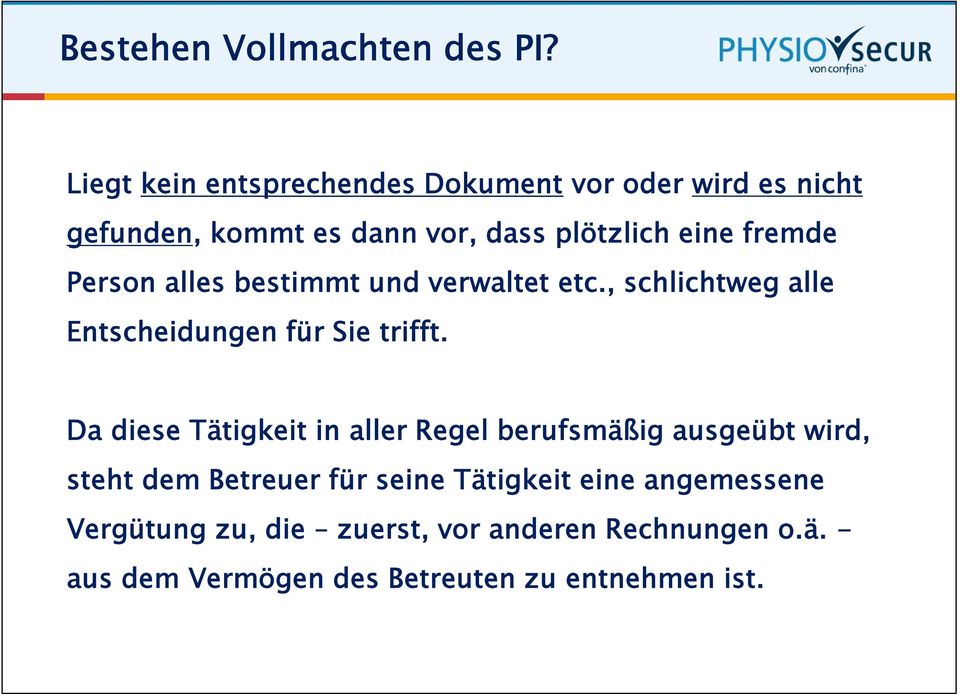 Person alles bestimmt und verwaltet etc., schlichtweg alle Entscheidungen für Sie trifft.