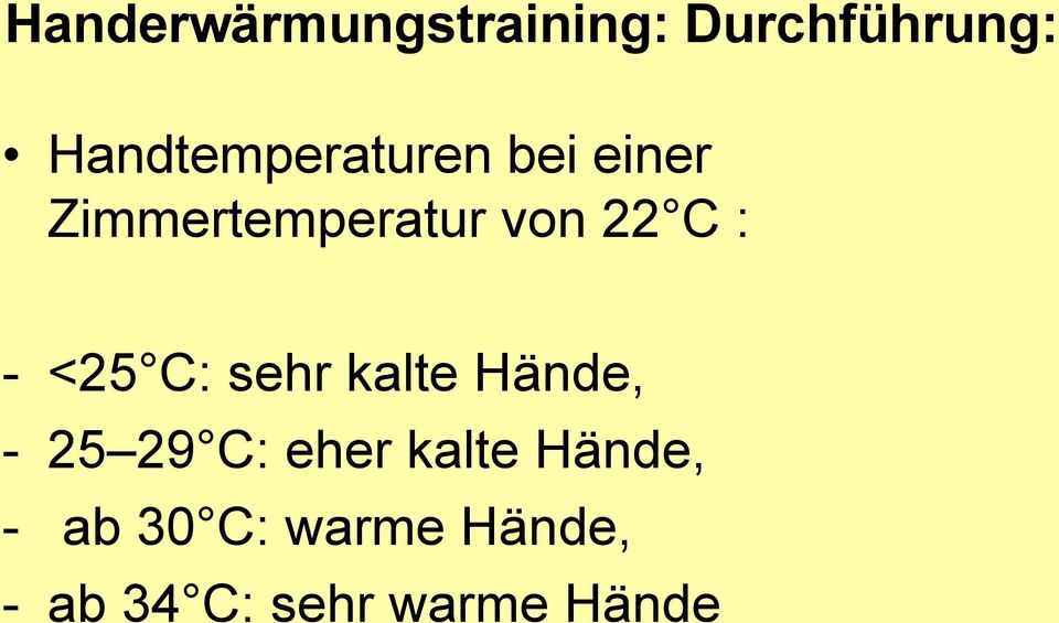 22 C : - <25 C: sehr kalte Hände, - 25 29 C: eher