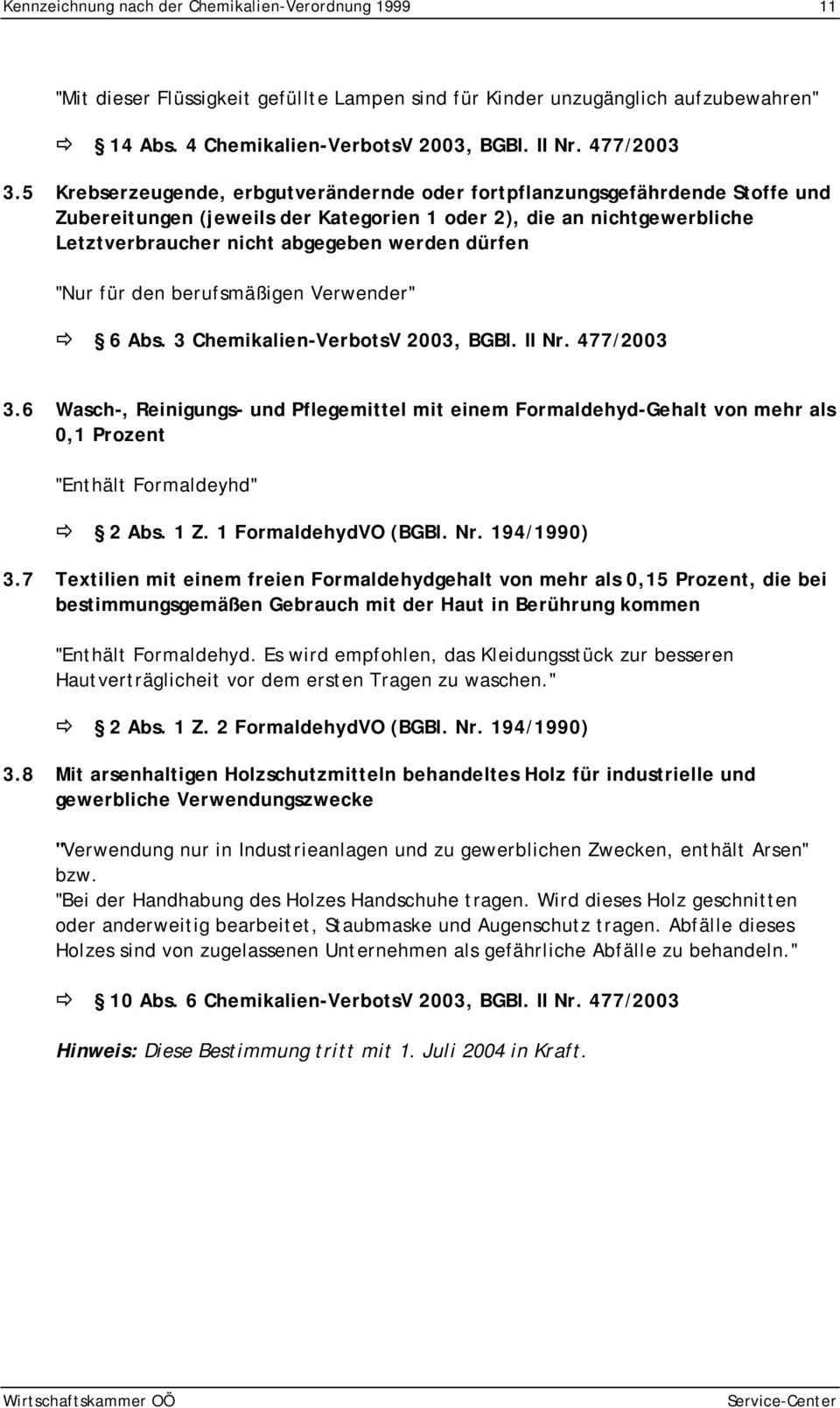 "Nur für den berufsmäßigen Verwender" 6 Abs. 3 Chemikalien-VerbotsV 2003, BGBl. II Nr. 477/2003 3.