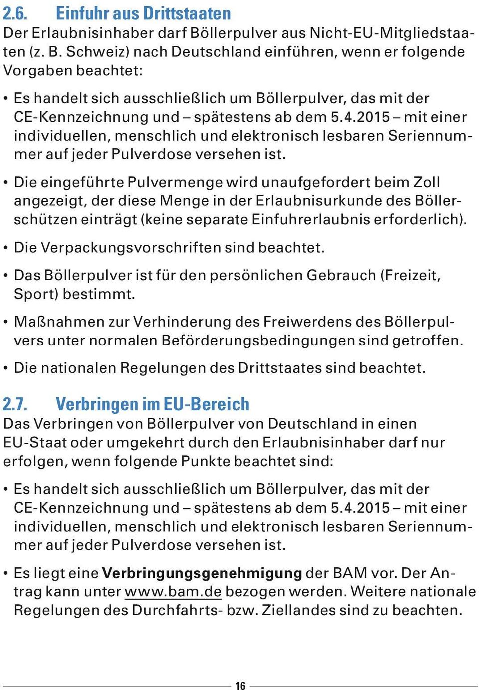 Schweiz) nach Deutschland einführen, wenn er folgende Vorgaben beachtet: Es handelt sich ausschließlich um Böllerpulver, das mit der CE-Kennzeichnung und spätestens ab dem 5.4.
