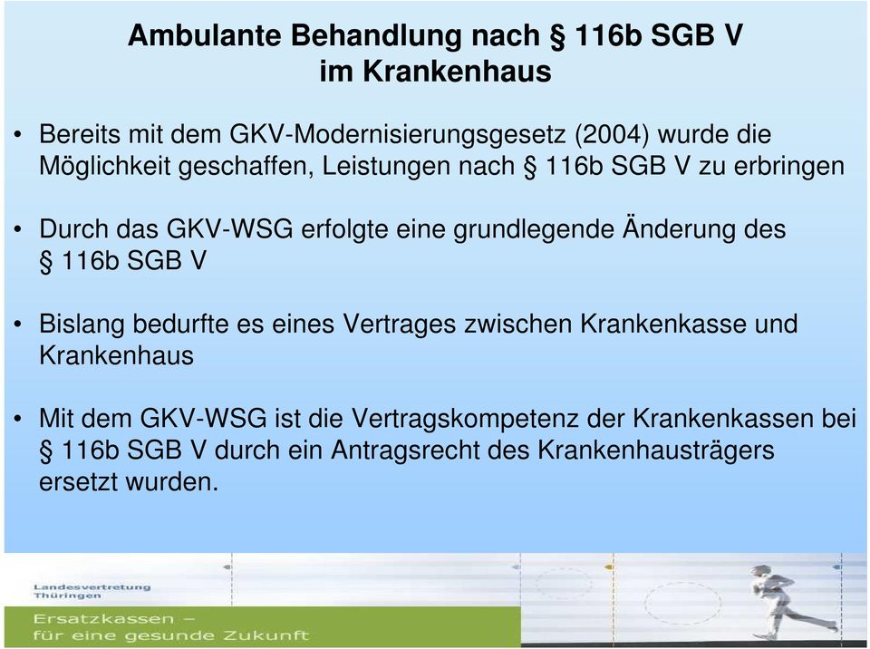 Änderung des 116b SGB V Bislang bedurfte es eines Vertrages zwischen Krankenkasse und Krankenhaus Mit dem GKV-WSG