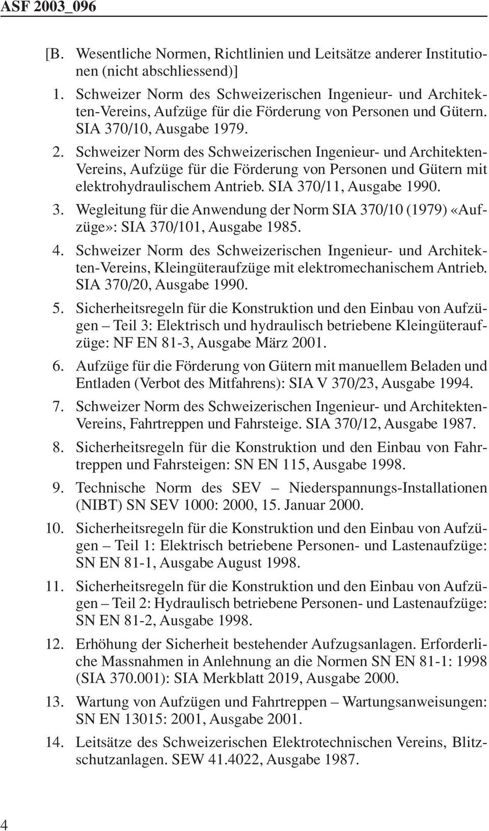 Schweizer Norm des Schweizerischen Ingenieur- und Architekten- Vereins, Aufzüge für die Förderung von Personen und Gütern mit elektrohydraulischem Antrieb. SIA 37