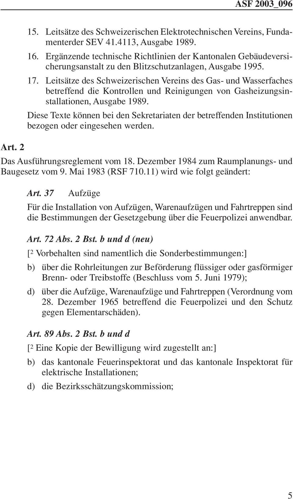 Leitsätze des Schweizerischen Vereins des Gas- und Wasserfaches betreffend die Kontrollen und Reinigungen von Gasheizungsinstallationen, Ausgabe 1989.