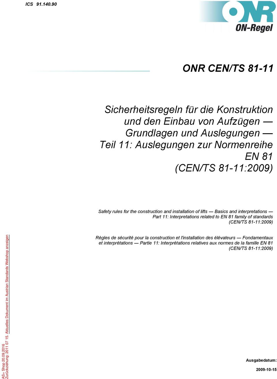 Normenreihe EN 81 (CEN/TS 81-11:2009) Safety rules for the construction and installation of lifts Basics and interpretations Part 11: