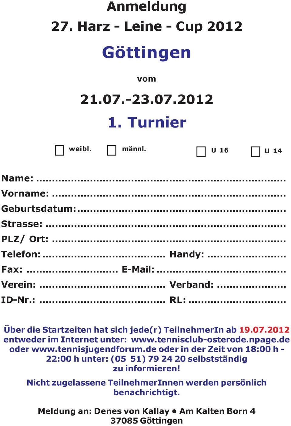 07.2012 entweder im Internet unter: www.tennisclub-osterode.npage.de oder www.tennisjugendforum.